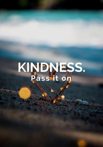 Kindness. Pass it on.