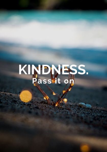 Kindness. Pass it on.