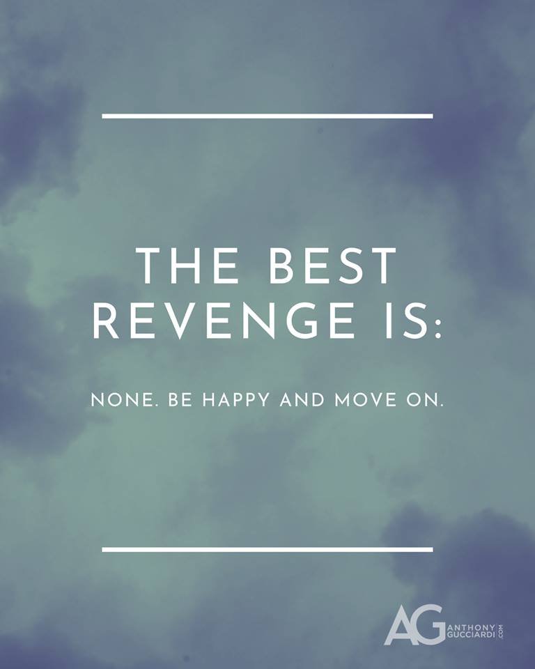 The best revenge is: None. Be happy and move on.