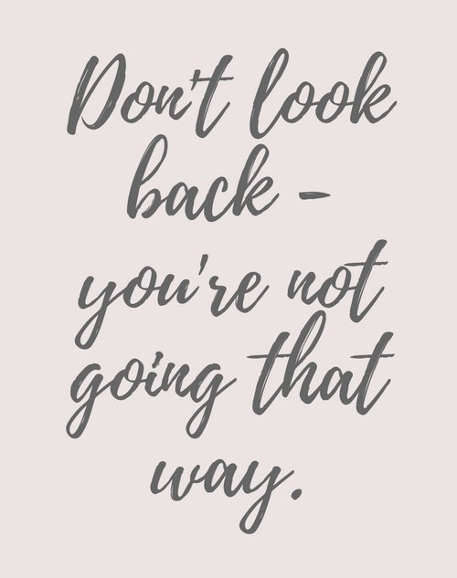 Don't look back - you're not going that way.